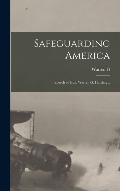 Safeguarding America; Speech of Hon. Warren G. Harding .. (Hardcover)