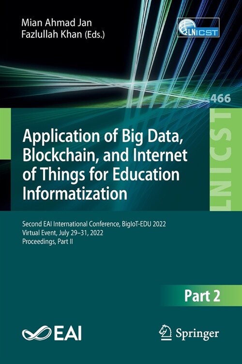 Application of Big Data, Blockchain, and Internet of Things for Education Informatization: Second Eai International Conference, Bigiot-Edu 2022, Virtu (Paperback, 2023)