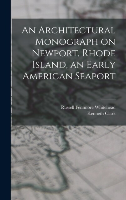 An Architectural Monograph on Newport, Rhode Island, an Early American Seaport (Hardcover)