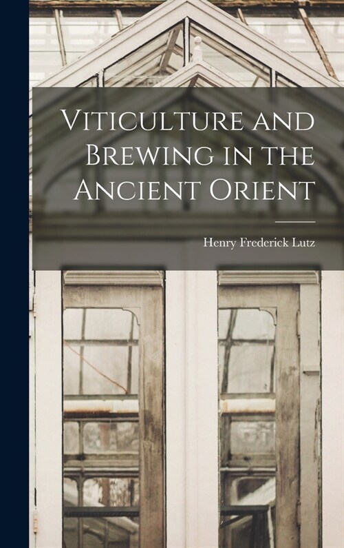 Viticulture and Brewing in the Ancient Orient (Hardcover)