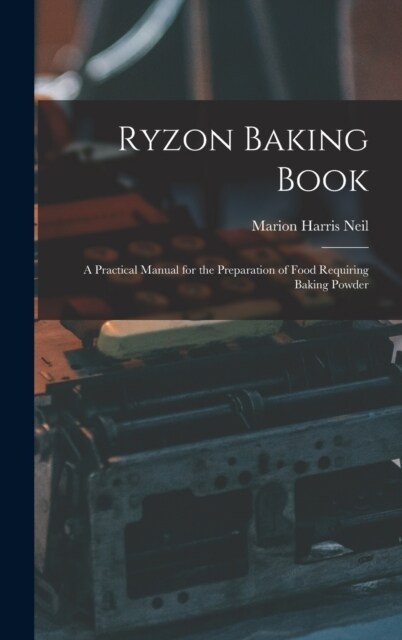Ryzon Baking Book: A Practical Manual for the Preparation of Food Requiring Baking Powder (Hardcover)