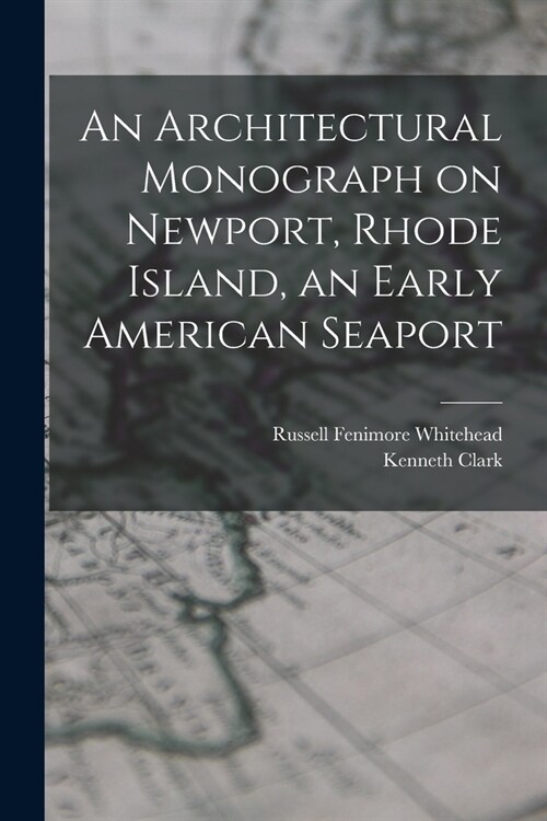 An Architectural Monograph on Newport, Rhode Island, an Early American Seaport (Paperback)