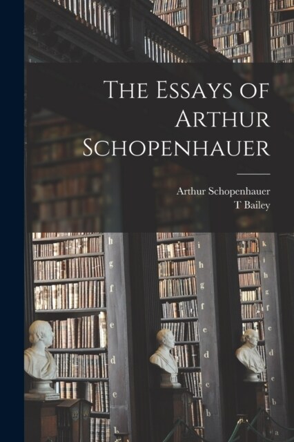 The Essays of Arthur Schopenhauer (Paperback)