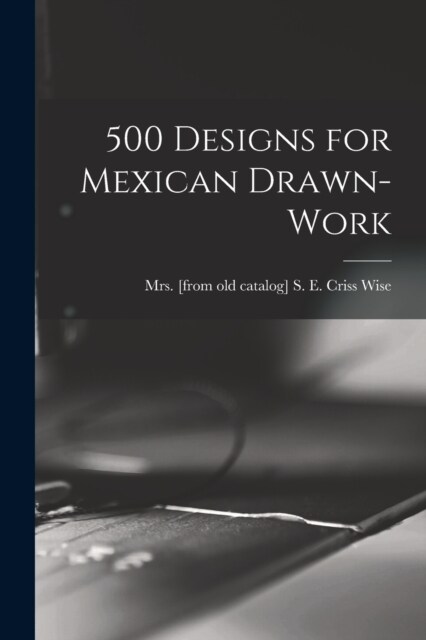 500 Designs for Mexican Drawn-work (Paperback)