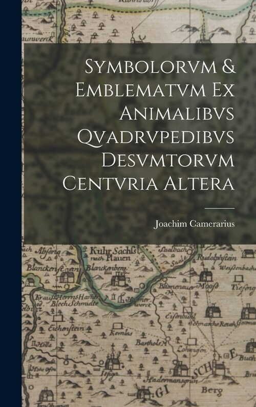 Symbolorvm & emblematvm ex animalibvs qvadrvpedibvs desvmtorvm centvria altera (Hardcover)