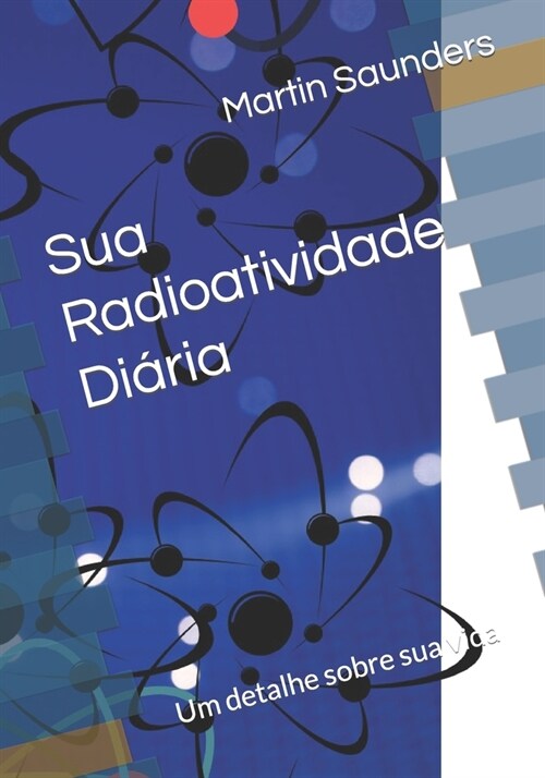 Suando Sua Radioatividade Di?ia: Em detalhes sobre sua vida (Paperback)