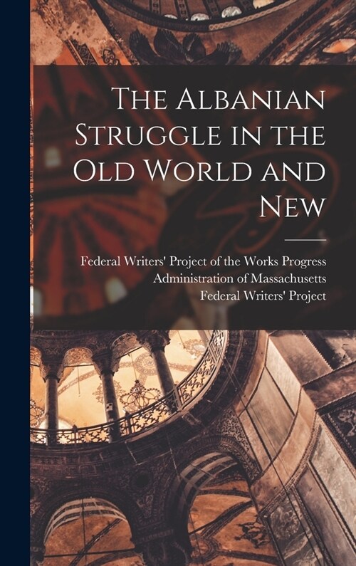 The Albanian Struggle in the Old World and New (Hardcover)