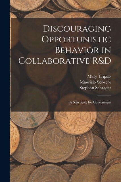 Discouraging Opportunistic Behavior in Collaborative R&D: A new Role for Government (Paperback)