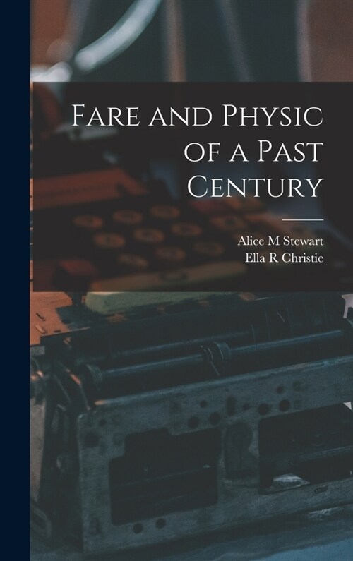 Fare and Physic of a Past Century (Hardcover)