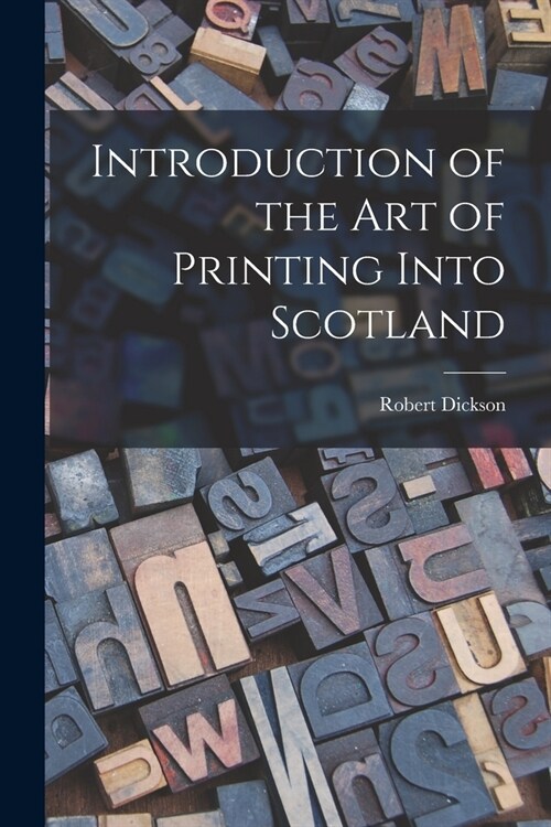 Introduction of the art of Printing Into Scotland (Paperback)