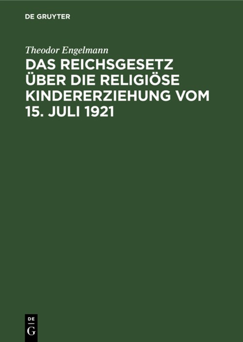 Das Reichsgesetz ?er die religi?e Kindererziehung vom 15. Juli 1921 (Hardcover, Reprint 2022)