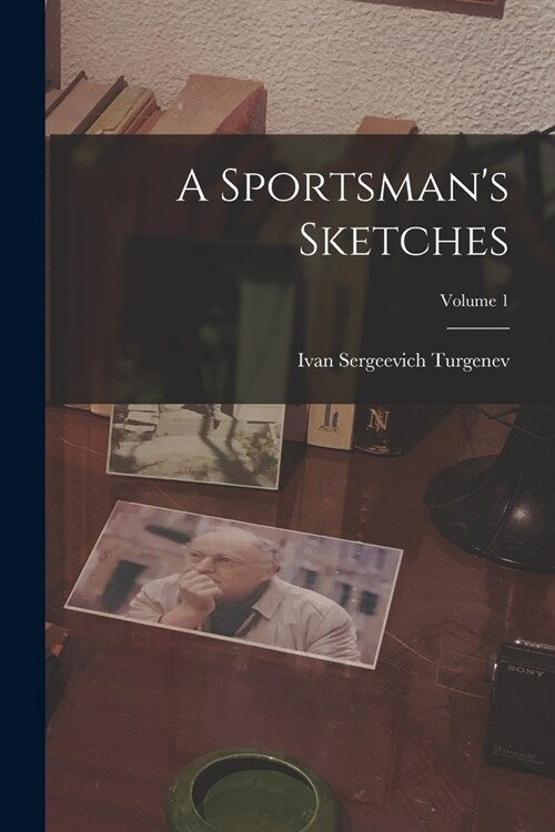 A Sportsmans Sketches; Volume 1 (Paperback)