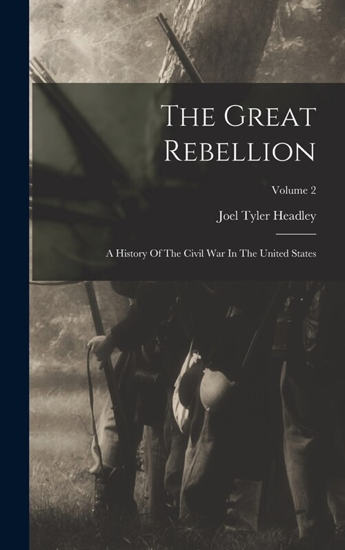 The Great Rebellion: A History Of The Civil War In The United States; Volume 2 (Hardcover)