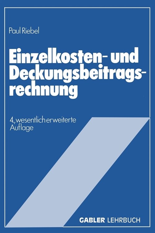 Einzelkosten- und Deckungsbeitragsrechnung: Grundfragen einer markt- und entscheidungsorientierten Unternehmensrechnung (Paperback)