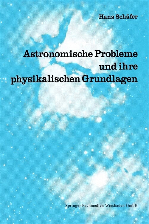 Astronomische Probleme und ihre physikalischen Grundlagen: Eine Auswahl f? Unterricht und Selbststudium (Paperback)