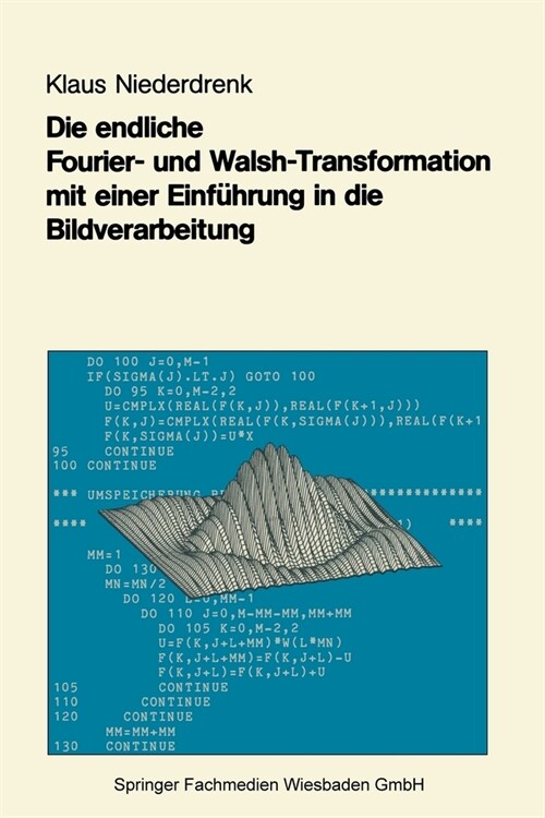 Die endliche Fourier- und Walsh-Transformation mit einer Einf?rung in die Bildverarbeitung: Eine anwendungsorientierte Darstellung mit FORTRAN 77-Pro (Paperback)