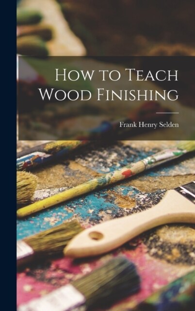 How to Teach Wood Finishing (Hardcover)