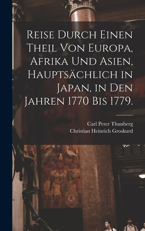 Reise durch einen Theil von Europa, Afrika und Asien, haupts?hlich in Japan, in den Jahren 1770 bis 1779. (Hardcover)