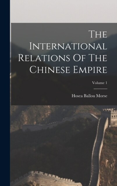 The International Relations Of The Chinese Empire; Volume 1 (Hardcover)