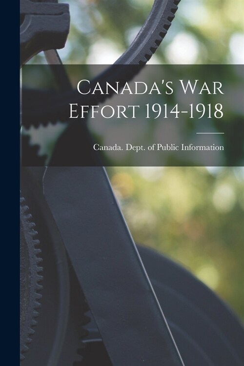 Canadas War Effort 1914-1918 (Paperback)