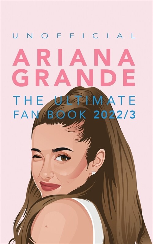 Ariana Grande: 100+ Ariana Grande Facts, Photos, Quiz + More (Hardcover)