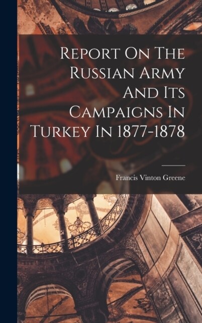 Report On The Russian Army And Its Campaigns In Turkey In 1877-1878 (Hardcover)