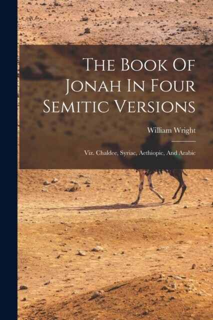 The Book Of Jonah In Four Semitic Versions: Viz. Chaldee, Syriac, Aethiopic, And Arabic (Paperback)