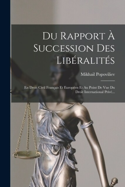 Du Rapport ?Succession Des Lib?alit?: En Droit Civil Fran?is Et Europ?n Et Au Point De Vue Du Droit International Priv?.. (Paperback)