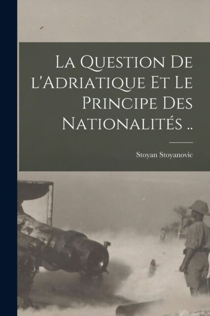 La question de lAdriatique et le principe des nationalit? .. (Paperback)