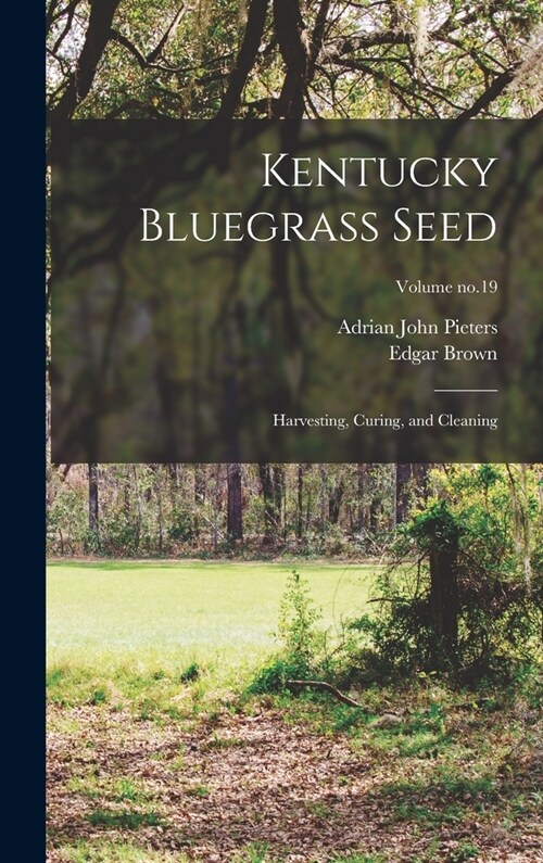 Kentucky Bluegrass Seed: Harvesting, Curing, and Cleaning; Volume no.19 (Hardcover)
