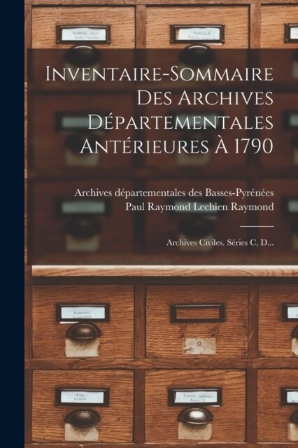 Inventaire-sommaire Des Archives D?artementales Ant?ieures ?1790: Archives Civiles. S?ies C, D... (Paperback)