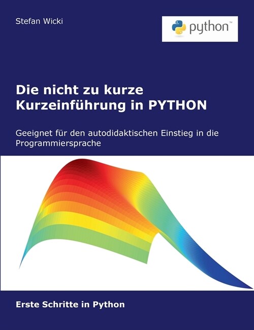 Die nicht zu kurze Kurzeinf?rung in PYTHON: Erste Schritte in PYTHON (Paperback)