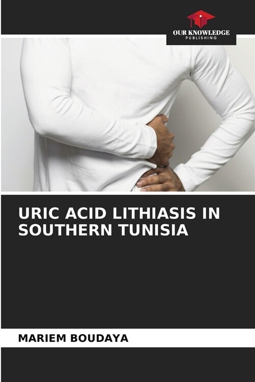 Uric Acid Lithiasis in Southern Tunisia (Paperback)