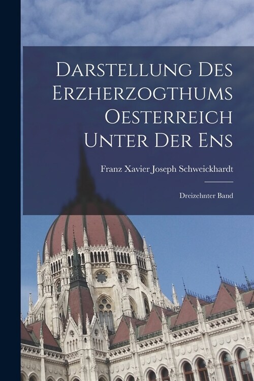 Darstellung des Erzherzogthums Oesterreich Unter der Ens: Dreizehnter Band (Paperback)