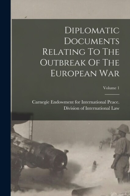 Diplomatic Documents Relating To The Outbreak Of The European War; Volume 1 (Paperback)