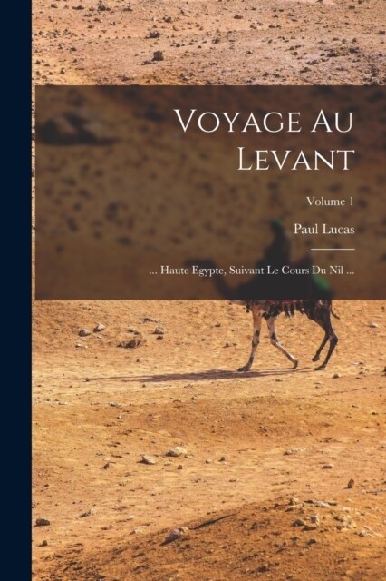 Voyage Au Levant: ... Haute Egypte, Suivant Le Cours Du Nil ...; Volume 1 (Paperback)