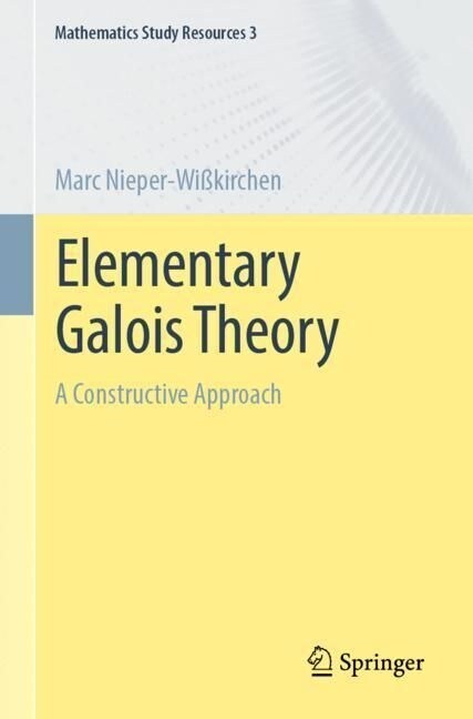 Elementary Galois Theory: A Constructive Approach (Paperback, 2024)