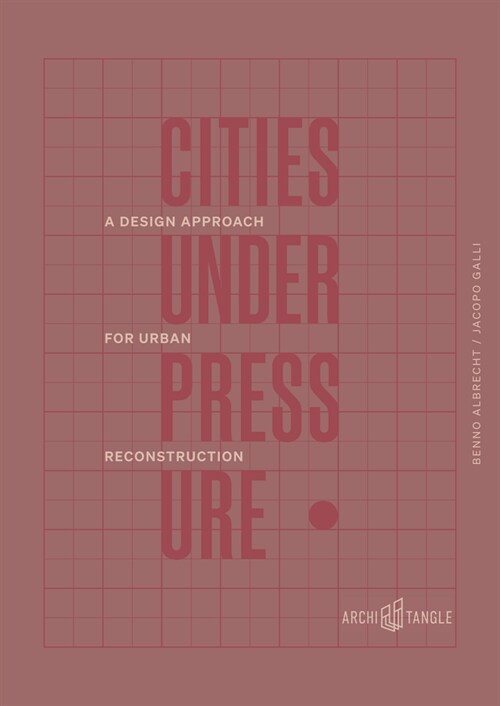Cities Under Pressure: A Design Strategy for Urban Reconstruction (Hardcover)