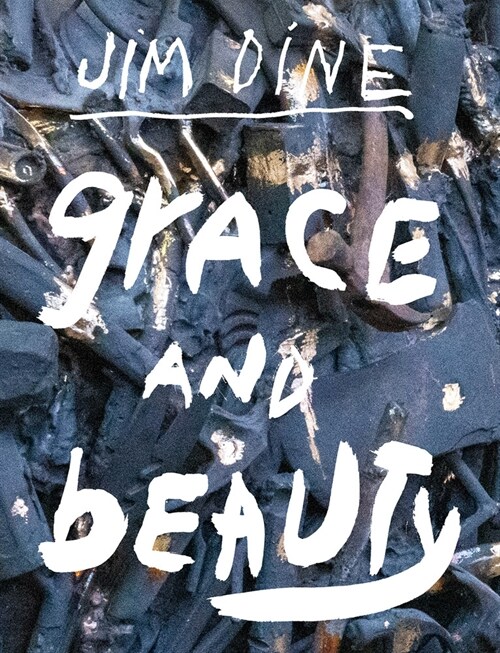 Jim Dine: Grace and Beauty (Hardcover)