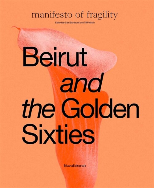 Beirut and the Golden Sixties: Manifesto of Fragility, Biennale de Lyon (Hardcover)