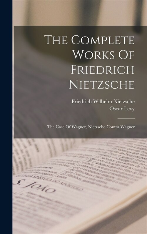 The Complete Works Of Friedrich Nietzsche: The Case Of Wagner, Nietzsche Contra Wagner (Hardcover)
