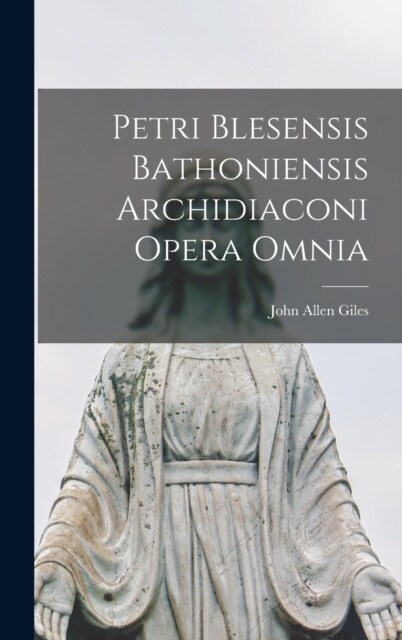 Petri Blesensis Bathoniensis Archidiaconi Opera Omnia (Hardcover)