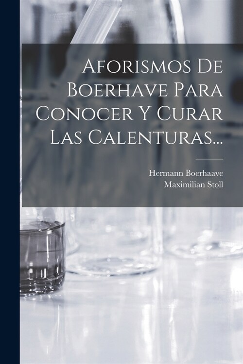 Aforismos De Boerhave Para Conocer Y Curar Las Calenturas... (Paperback)