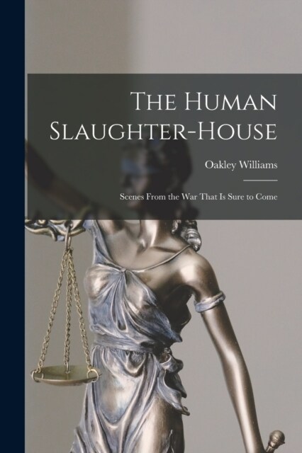 The Human Slaughter-House: Scenes From the War That is Sure to Come (Paperback)