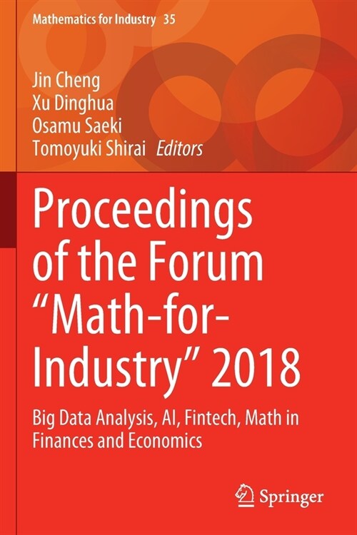 Proceedings of the Forum Math-For-Industry 2018: Big Data Analysis, Ai, Fintech, Math in Finances and Economics (Paperback, 2021)