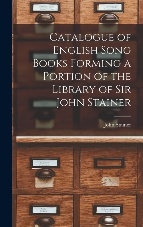 Catalogue of English Song Books Forming a Portion of the Library of Sir John Stainer (Hardcover)