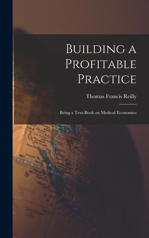 Building a Profitable Practice: Being a Text-Book on Medical Economics (Hardcover)