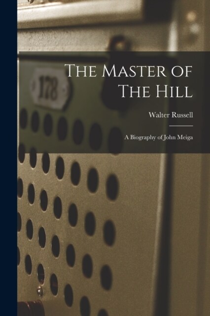 The Master of The Hill: A Biography of John Meiga (Paperback)