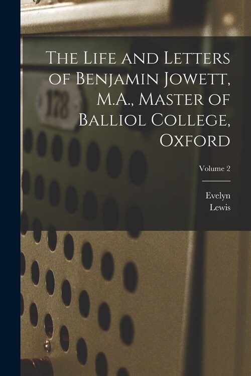 The Life and Letters of Benjamin Jowett, M.A., Master of Balliol College, Oxford; Volume 2 (Paperback)