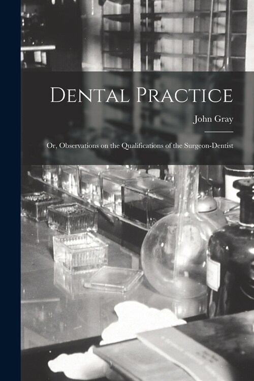 Dental Practice; or, Observations on the Qualifications of the Surgeon-Dentist (Paperback)